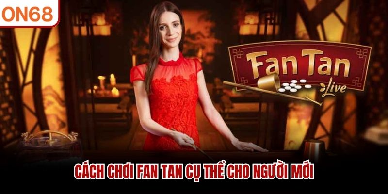 C&aacute;ch chơi Fan Tan cụ thể cho người mới